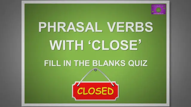 Video thumbnail for Phrasal Verbs with 'Close': Fill in the Blanks Quiz #1