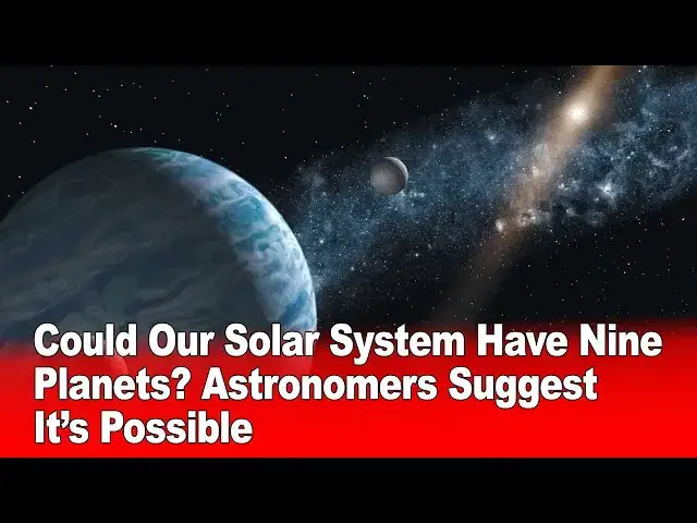 Video thumbnail for Could Our Solar System Have Nine Planets? Astronomers Suggest It’s Possible!