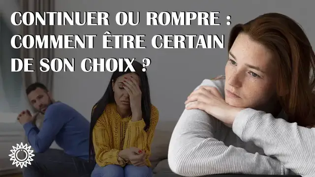 Video thumbnail for 💗 CONTINUER OU ROMPRE : COMMENT ÊTRE CERTAIN DE SON CHOIX ?