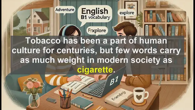 Video thumbnail for 2500 Must Know CEFR B1 Vocabulary - What is a Cigarette? Definition, History, and Usage