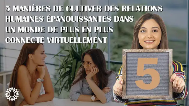Video thumbnail for ☯ 5 MANIÈRES DE CULTIVER DES RELATIONS HUMAINES ÉPANOUISSANTES DANS UN MONDE CONNECTÉ VIRTUELLEMENT