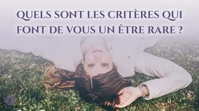 Video thumbnail for ☯ QUELS SONT LES CRITÈRES QUI FONT DE VOUS UN ÊTRE RARE ?