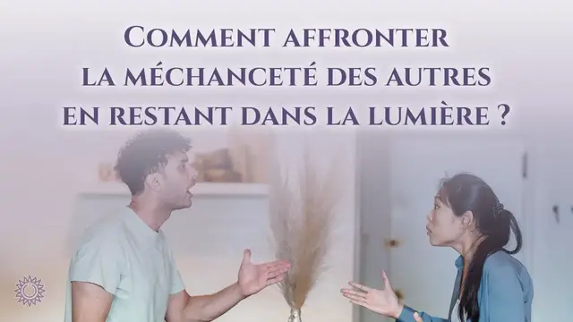 Video thumbnail for ☯ COMMENT AFFRONTER LA MÉCHANCETÉ DES AUTRES EN RESTATNT DANS LA LUMIÈRE ?