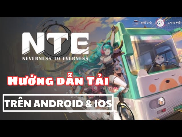 Video thumbnail for Cách Tải NTE: Neverness To Everness Global Trên Mobile Thành Công 100% | Cả Android và iOS