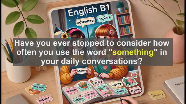 Video thumbnail for 2500 Must Know CEFR B1 Vocabulary - Mastering 'Something': A Guide to B1 English Proficiency