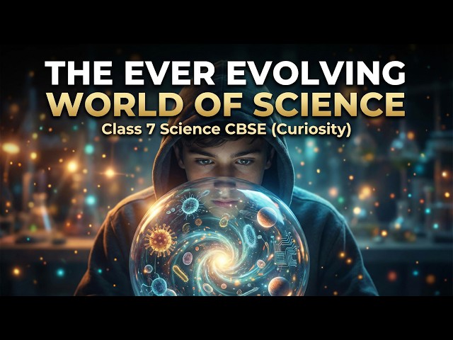 Video thumbnail for The ever evolving world of science | CBSE | Class 7 Science Curiosity