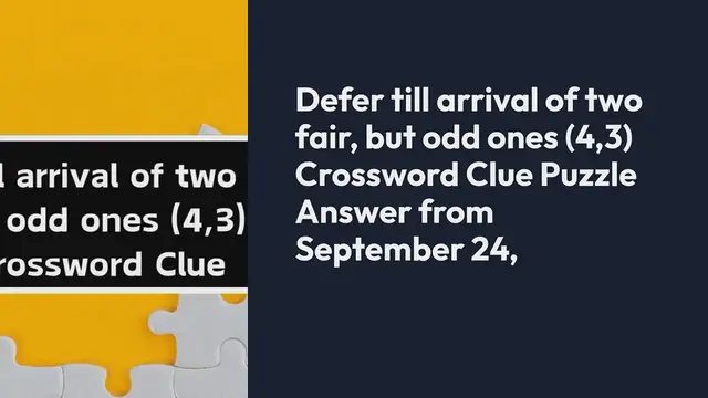 Video thumbnail for Defer till arrival of two fair, but odd ones (4,3) Crossword Clue Puzzle Answer from September 24, 2024