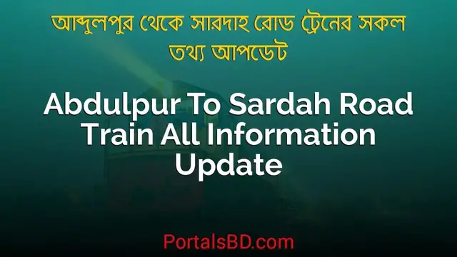 Video thumbnail for Abdulpur to Sardah Road Train Schedule, Ticket Price & All Information Update | Portals BD