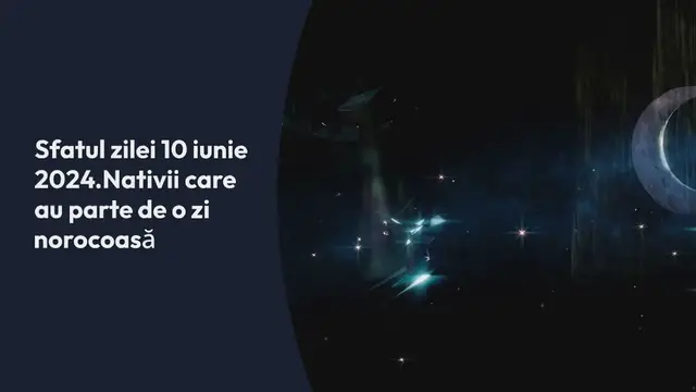 Video thumbnail for Sfatul zilei 10 iunie 2024. Nativii care au parte de o zi norocoasă