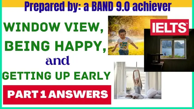 Video thumbnail for WINDOW VIEW, BEING HAPPY, GETTING UP EARLY IELTS Speaking Part 1 Recent Topics | BAND 9.0