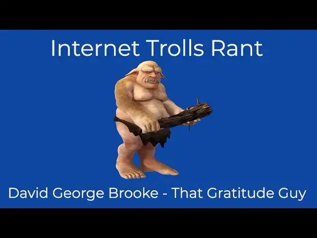 Video thumbnail for Internet Trolls Rant:  David George Brooke - That Gratitude Guy