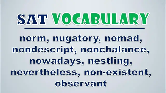 Video thumbnail for SAT Vocabulary: Norm, Nugatory, Nomad, Nondescript, Nonchalance, Nowadays, Nestling, Nevertheless