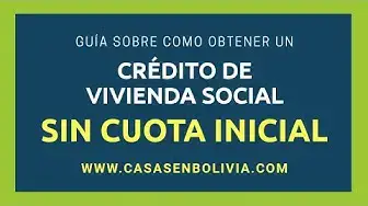 Video thumbnail for ¿Cómo obtener un crédito para vivienda sin cuota inicial en Bolivia?