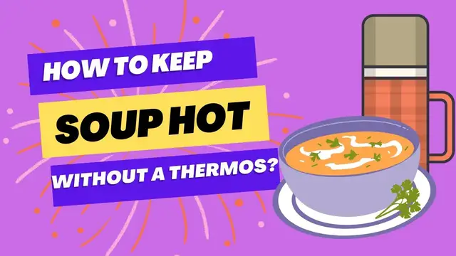 Video thumbnail for How To Keep Soup Hot Without A Thermos? 4 Superb Facts To Do It