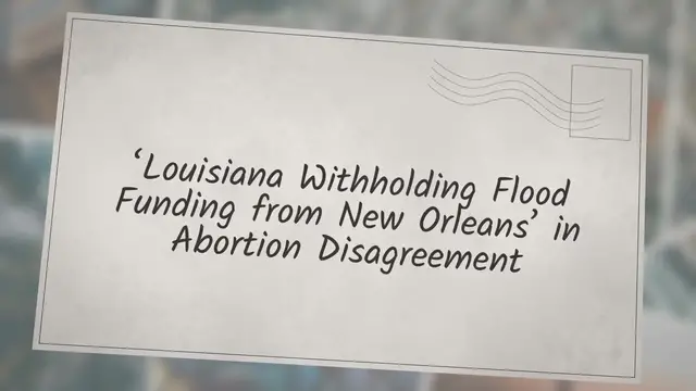 Video thumbnail for ‘Louisiana Withholding Flood Funding from New Orleans’ in Abortion Disagreement