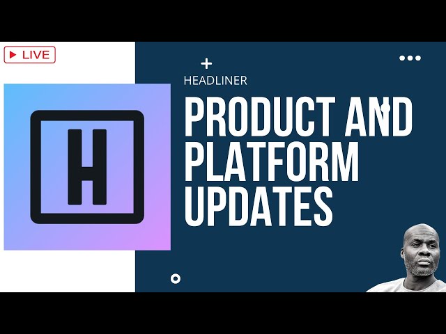 Video thumbnail for Headliner - Product and Platform Updates