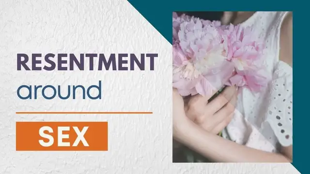 Video thumbnail for Resentment around sex