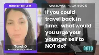 Video thumbnail for TarahG time travels to tell her younger self to stop worrying so much about other people.