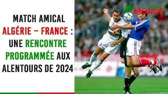 Video thumbnail for ⚽​ Match amical Algérie - France : Une rencontre programmée aux alentours de 2024"