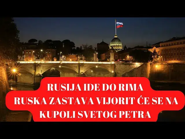 Video thumbnail for RUSIJA IDE DO RIMA RUSKA ZASTAVA VIJORIT ĆE SE NA KUPOLI SVETOG PETRA