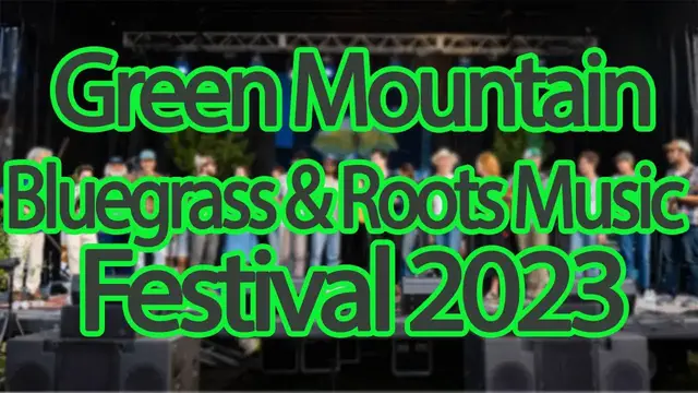 Video thumbnail for Green Mountain Bluegrass & Roots Music Festival 2023 | Live Stream, Lineup, Tickets