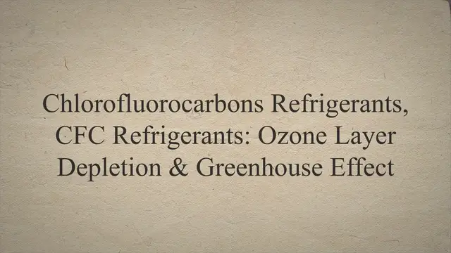 Video thumbnail for Chlorofluorocarbons Refrigerants, CFC Refrigerants: Ozone Layer Depletion & Greenhouse Effect