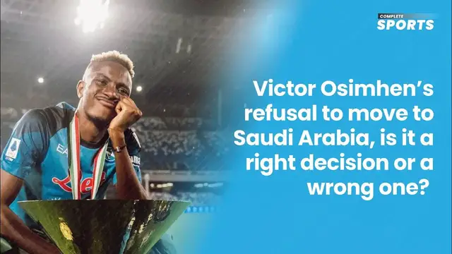 Video thumbnail for Victor Osimhen's refusal to move to Saudi Arabia, is it a right decision or a wrong one?