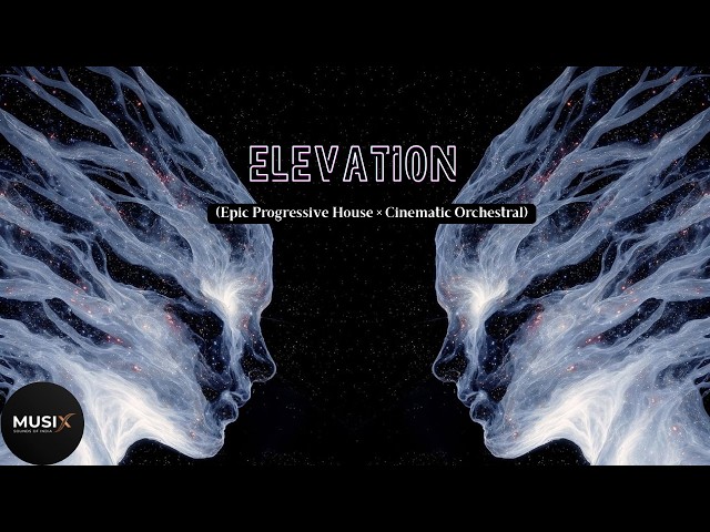 Video thumbnail for MUSIx - Elevation | Epic Progressive House × Cinematic Orchestral |