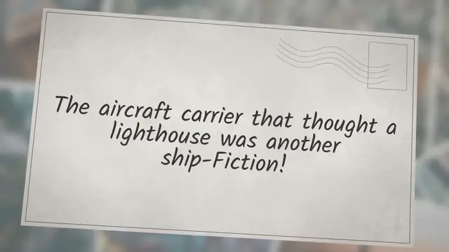 Video thumbnail for The aircraft carrier that thought a lighthouse was another ship-Fiction!
