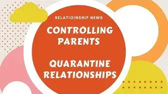 Video thumbnail for Controlling parents, Quarantine relationships