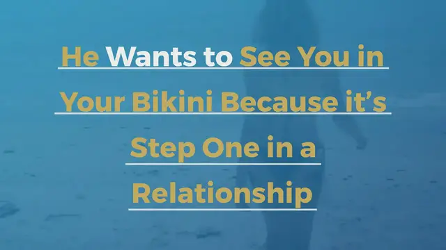 Video thumbnail for He Wants to See You in Your Bikini Because it’s Step One in a Relationship