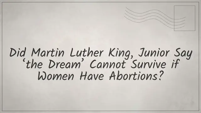 Video thumbnail for Did Martin Luther King, Jr. Say ‘the Dream’ Cannot Survive if Women Have Abortions?