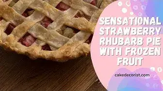 Video thumbnail for Sensational Strawberry Rhubarb Pie With Frozen Fruit
