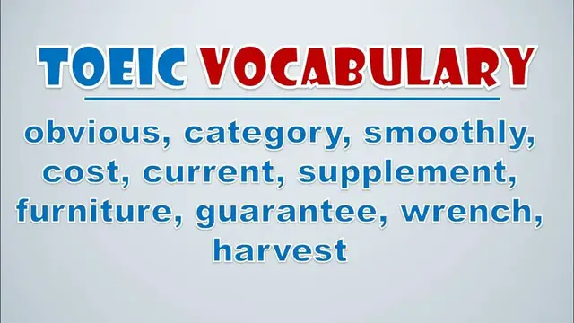 Video thumbnail for TOEIC Vocabulary: obvious, category, smoothly, cost, current, supplement, furniture, guarantee