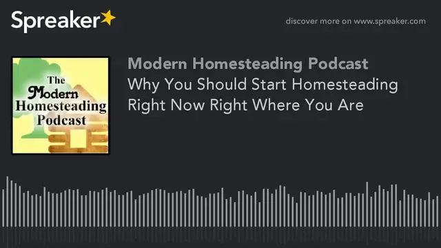 Video thumbnail for Why You Should Start Homesteading Right Now Right Where You Are - Modern Homesteading Podcast