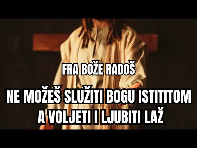Video thumbnail for FRA BOŽE RADOŠ - NE MOREŠ SLUŽITI BOGU ISTINITOM A VOLJETI I LJUBITI LAŽ