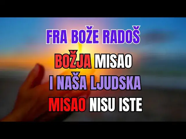 Video thumbnail for FRA BOŽE RADOŠ - BOŽJA MISAO I NAŠA LJUDSKA MISAO NISU ISTE