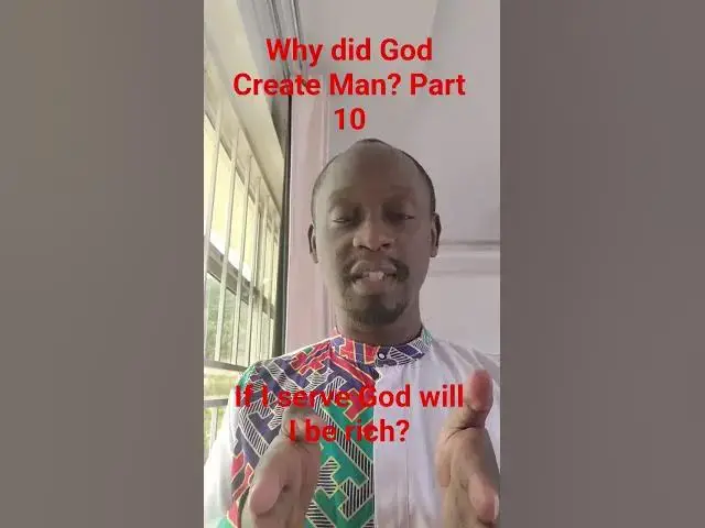 'Video thumbnail for Why Did God Create Man - Part 10 - If I serve God will I Become Rich?'