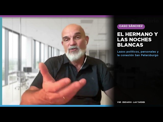 Video thumbnail for EL HERMANO de SÁNCHEZ y las NOCHES BLANCAS de San Petersburgo: lazos que NO son sólo políticos
