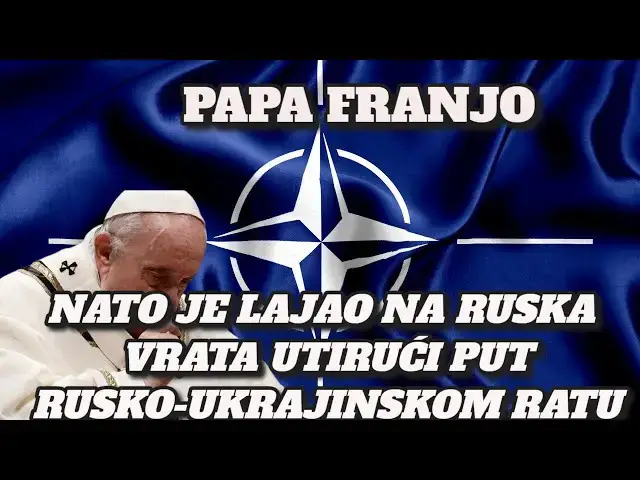 Video thumbnail for PAPA FRANJO -  NATO JE LAJAO NA RUSKA VRATA UTIRUĆI PUT RUSKO UKRAJINSKOM RATU