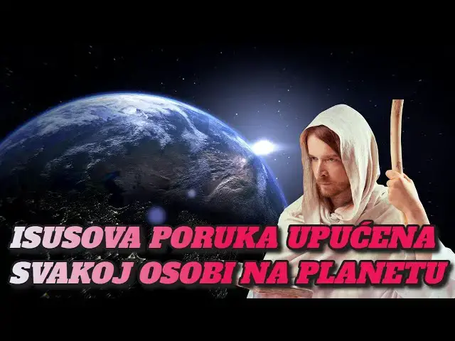 Video thumbnail for ISUSOVA PORUKA UPUĆENA SVAKOJ OSOBI NA PLANETU