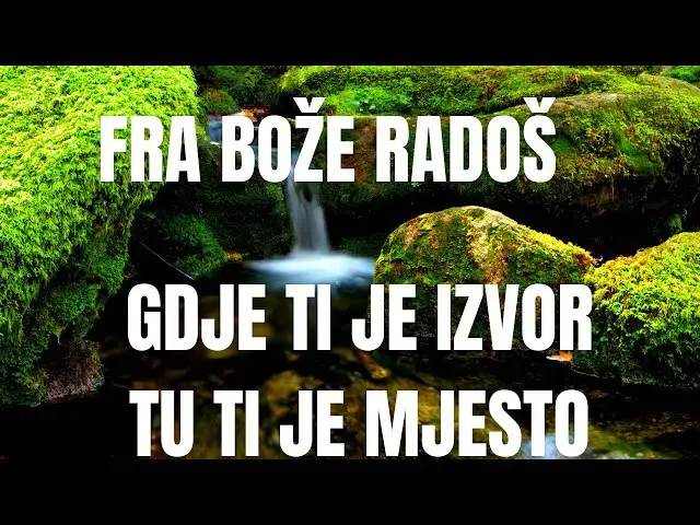 Video thumbnail for FRA BOŽE RADOŠ GDJE TI JE IZVOR TU TI JE MJESTO