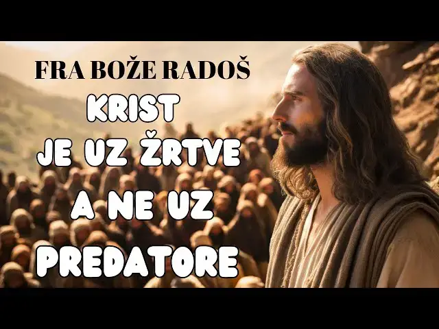 Video thumbnail for FRA BOŽE RADOŠ -  KRIST JE TAMO GDJE SU ŽRTVE A NE TAMO GDJE SU PREDATORI...