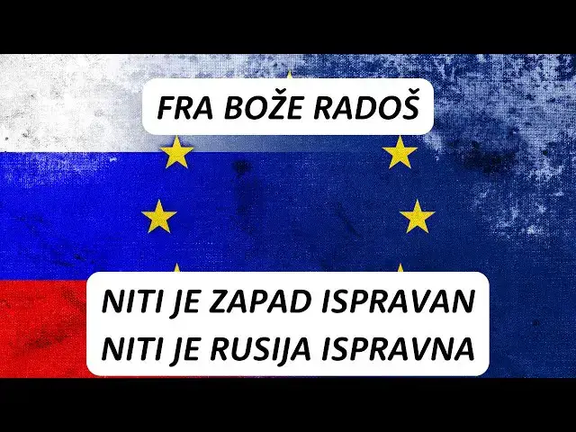 Video thumbnail for FRA BOŽE RADOŠ -  NITI JE ZAPAD ISPRAVAN, NITI JE RUSIJA ISPRAVNA