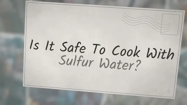 'Video thumbnail for Is It Safe To Cook With Sulfur Water?'