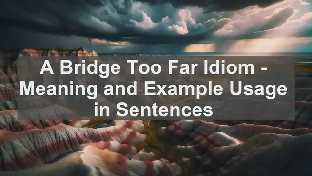 Video thumbnail for "A Bridge Too Far" Idiom: Meaning and Usage in Sentences