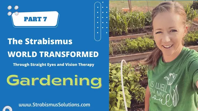 Video thumbnail for PART 7: GARDENING. The Strabismus World Transformed Through Vision Therapy and Straight Eyes