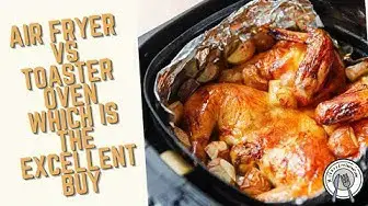 Video thumbnail for Air Fryer vs Toaster Oven: Which is the Excellent Buy?