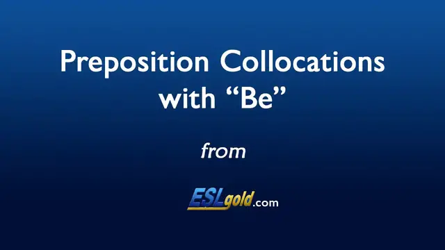 Video thumbnail for ESLgold.com Preposition Collocations with BE video