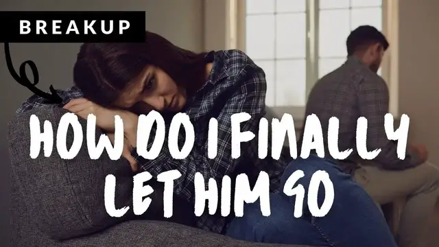 Video thumbnail for Breakup: How Do I Finally Let Him Go